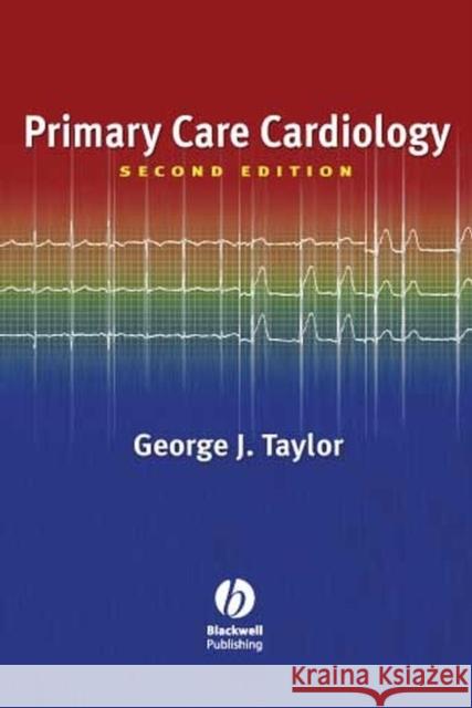 Primary Care Cardiology George Jesse Taylor George Taylor 9781405103862 Blackwell Publishers - książka