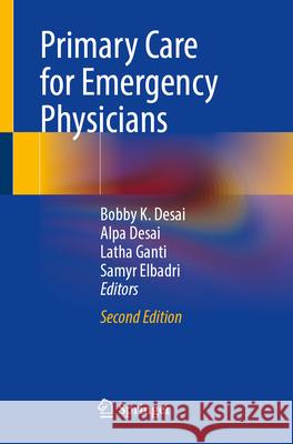 Primary Care for Emergency Physicians Bobby K. Desai Alpa Desai Latha Ganti 9783031646751 Springer - książka