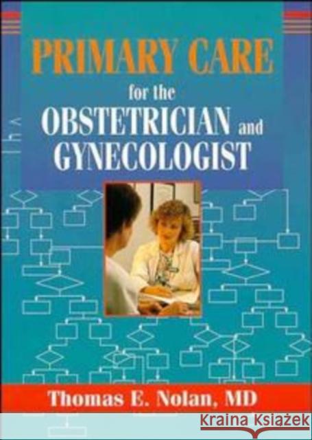Primary Care for the Obstetrician and Gynecologist Thomas E. Nolan 9780471122791 Wiley-Liss - książka