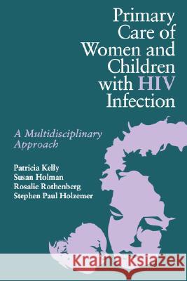 Primary Care Women/Child with HIV Kelly, Patricia 9780867207095 Jones & Bartlett Publishers - książka