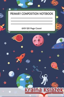 Primary Composition Notebook 6x9 120 Page Count: Outer Space notebook with Planets, Astronauts, Space Ships, Rockets and solar system for kids Kiddo Notto 9781073102266 Independently Published - książka