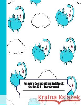 Primary Composition Notebook: Primary Composition Notebook Story Paper - 8.5x11 - Grades K-2: I wanna be a bird (cute cats) School Specialty Handwri Ma Moung 9781075142963 Independently Published - książka