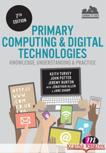 Primary Computing and Digital Technologies: Knowledge, Understanding and Practice Keith Turvey John Potter Jeremy Burton 9781473961562 Learning Matters - książka