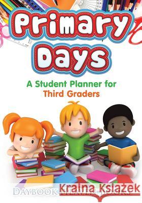 Primary Days - A Student Planner for Third Graders Daybook Heaven Books 9781683233572 Daybook Heaven Books - książka