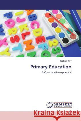 Primary Education : A Comparative Appraisal Roy, Prohlad 9783659275036 LAP Lambert Academic Publishing - książka