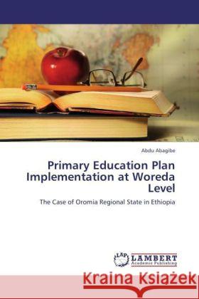 Primary Education Plan Implementation at Woreda Level Abdu Abagibe 9783847324799 LAP Lambert Academic Publishing - książka