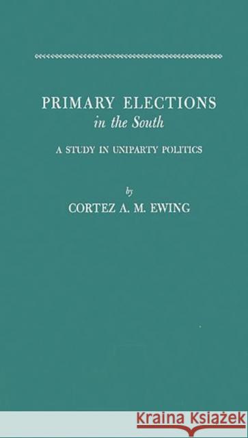 Primary Elections in South Cortez Arthur Milton Ewing Ewing 9780313224522 Greenwood Press - książka