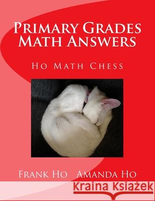 Primary Grades Math Answers: Ho Math Chess Amanda Ho Frank Ho 9781988300351 Ho Math Chess - książka