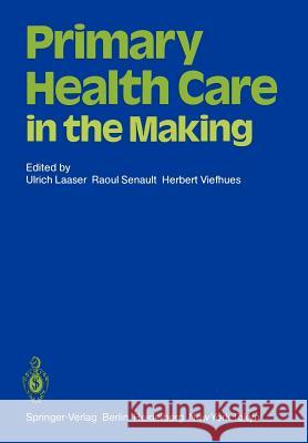 Primary Health Care in the Making U. Laaser R. Senault H. Viefhues 9783642699795 Springer - książka