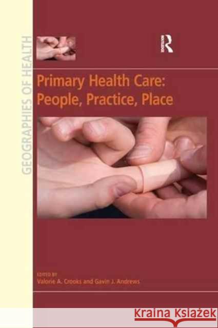 Primary Health Care: People, Practice, Place Gavin J. Andrews Valorie a. Crooks 9781138262430 Routledge - książka