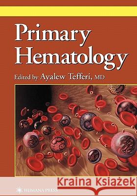 Primary Hematology Ayalew Tefferi 9781617371226 Springer - książka