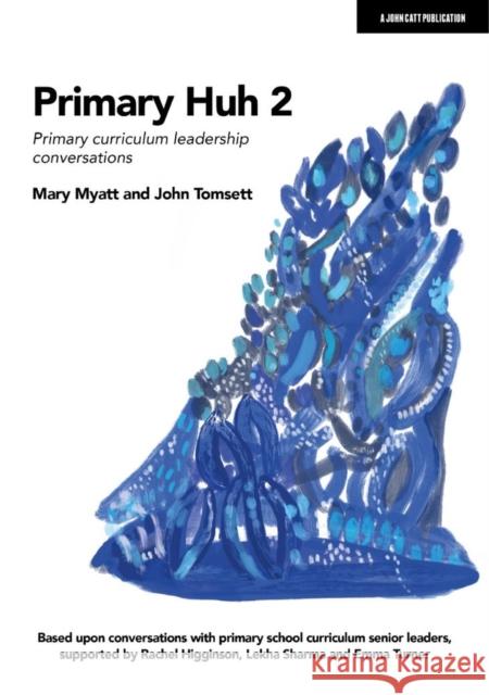 Primary Huh 2: Primary curriculum leadership conversations Mary Myatt 9781915261311 Hodder Education - książka