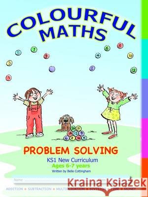Primary Math Problem Solving: Word Problems and Puzzles Book 1 Age 7 - 9 Belle Cottingham 9780992837228 Colourful Maths Ltd - książka