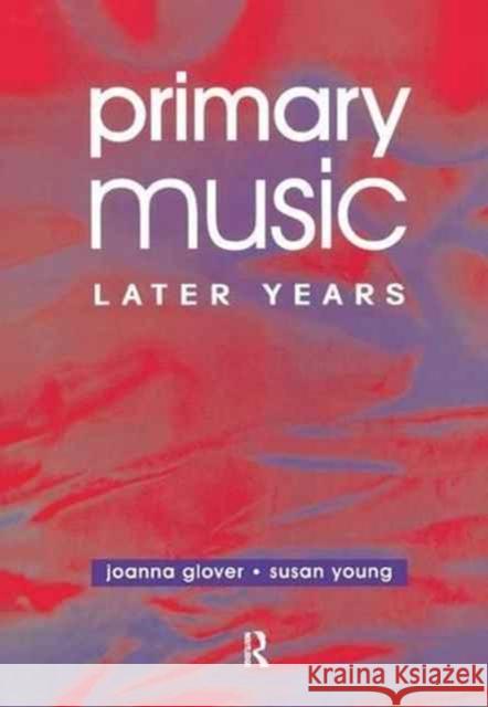 Primary Music: Later Years Jo Glover MS Susan Young Susan Young 9781138145658 Routledge - książka