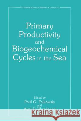 Primary Productivity and Biogeochemical Cycles in the Sea Paul G. Falkowski Avril D. Woodhead 9781489907646 Springer - książka