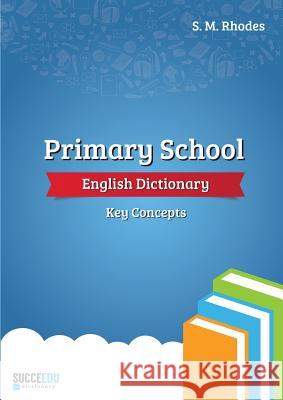 Primary School English Dictionary: Key Concepts Steven Rhodes 9781916022010 Succeedu Education Ltd - książka