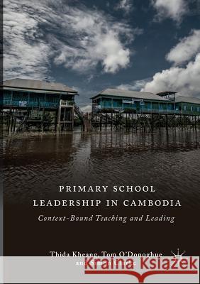 Primary School Leadership in Cambodia: Context-Bound Teaching and Leading Kheang, Thida 9783030094652 Palgrave MacMillan - książka