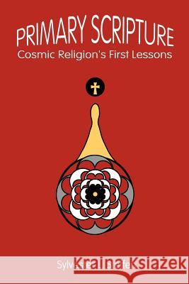 Primary Scripture: Cosmic Religion's First Lessons Steffen, Sylvester L. 9780759633964 Authorhouse - książka