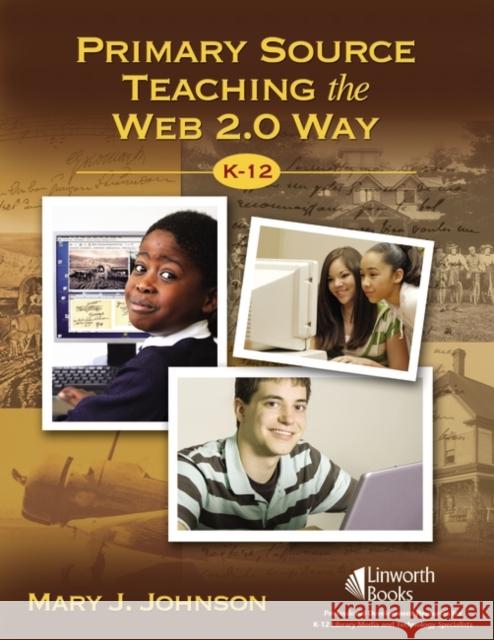 Primary Source Teaching the Web 2.0 Way, K-12 Mary J. Johnson 9781586833350 Linworth Publishing - książka