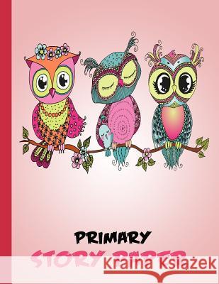 Primary Story Paper: Draw & Write Composition Book for Kids - 3 Owls Pink Bigfoot Educational 9781728673936 Independently Published - książka