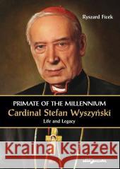 Primate of the Millennium Cardinal S. Wyszyński Ryszard Ficek 9788381804615 Adam Marszałek - książka