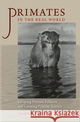 Primates in the Real World: Escaping Primate Folklore and Creating Primate Science Georgina M. Montgomery 9780813937366 University of Virginia Press - książka