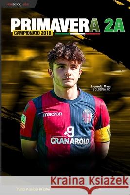 Primavera 2A Campionato 2018: YearBook - Tutto il calcio in cifre Sergio Chiesa Datasport 9781095271186 Independently Published - książka