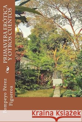 Primavera erótica y otros cuentos: Cuentos del México profundo y la España añorada Feijoo Andrade, Rosa 9781720690603 Createspace Independent Publishing Platform - książka