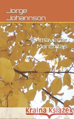 Primaveras Marchitas Jorge Johannson 9798435305968 Independently Published - książka