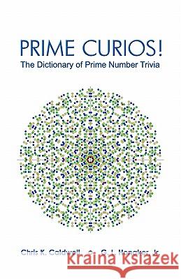 Prime Curios!: The Dictionary of Prime Number Trivia Chris K. Caldwell, G.L. Honaker, Jr. 9781448651702 BookSurge - książka