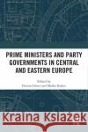 Prime Ministers and Party Governments in Central and Eastern Europe  9781032519708 Taylor & Francis Ltd