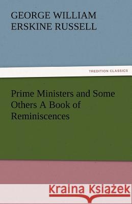 Prime Ministers and Some Others a Book of Reminiscences George William Erskine Russell   9783842481602 tredition GmbH - książka