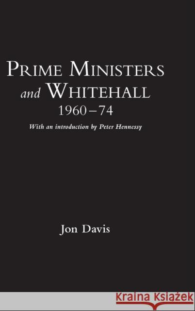 Prime Ministers and Whitehall 1960-74 Jon Davis 9781847251695 Hambledon & London - książka