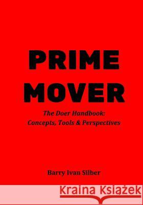 Prime Mover: The Doer Handbook: Concepts, Tools & Perspectives Barry Ivan Silber 9781534679894 Createspace Independent Publishing Platform - książka