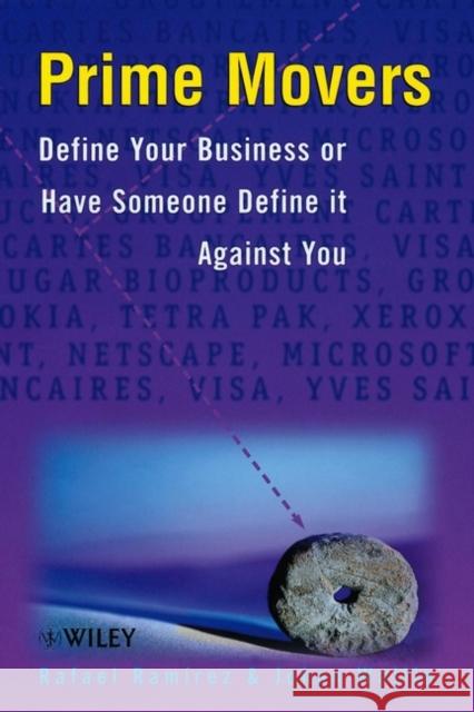 Prime Movers: Define Your Business or Have Someone Define It Against You Ramírez, Rafael 9780471899440 John Wiley & Sons - książka