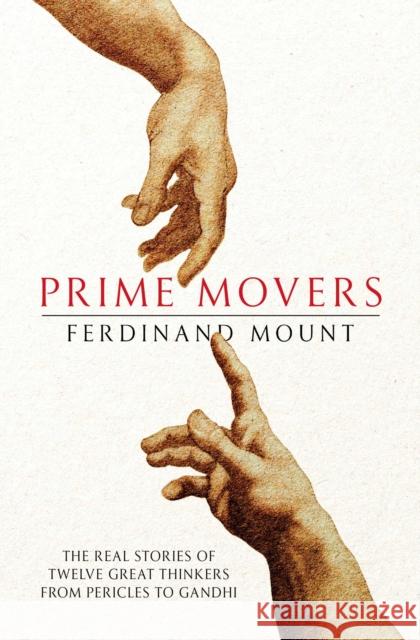 Prime Movers: The real stories of twelve great thinkers from Pericles to Gandhi Ferdinand Mount 9781471156014 Simon & Schuster Ltd - książka
