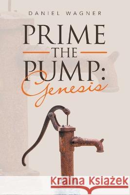 Prime the Pump: Genesis Daniel Wagner 9781664277175 WestBow Press - książka