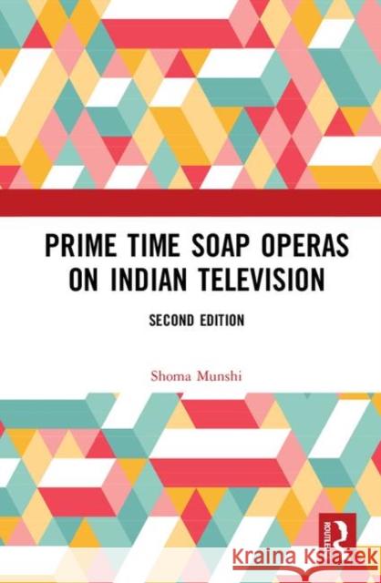 Prime Time Soap Operas on Indian Television Shoma Munshi 9780367470906 Routledge Chapman & Hall - książka