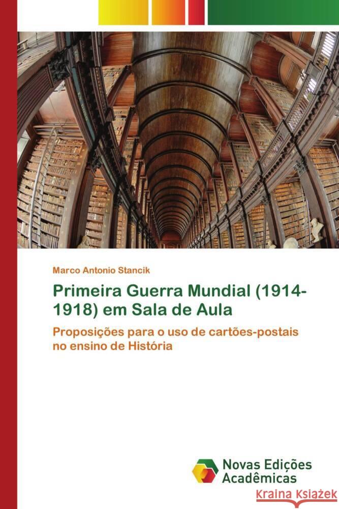 Primeira Guerra Mundial (1914-1918) em Sala de Aula Marco Antonio Stancik 9786205503584 Novas Edicoes Academicas - książka