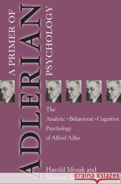 Primer of Adlerian Psychology: The Analytic - Behavioural - Cognitive Psychology of Alfred Adler Mosak, Harold 9781583910030 Taylor & Francis Group - książka