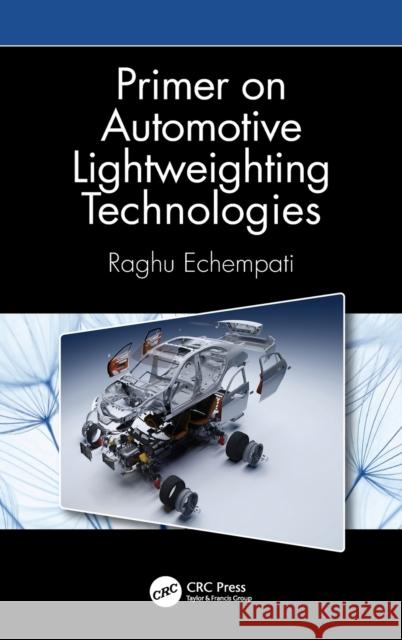 Primer on Automotive Lightweighting Technologies Raghu Echempati 9780815357131 CRC Press - książka