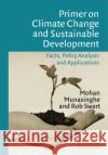 Primer on Climate Change and Sustainable Development: Facts, Policy Analysis, and Applications Munasinghe, Mohan 9780521008884 Cambridge University Press