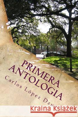 Primera antologia: [De algunos de mis libros] Lopez Dzur, Carlos 9781512088618 Createspace - książka