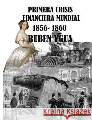 Primera Crisis Financiera Mundial: 1856-1860 Ruben Ygua 9781693634000 Independently Published - książka