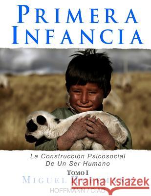Primera Infancia: La Construccion Psicosocial De Un Ser Humano Hoffmann, Miguel 9781482712667 Createspace - książka