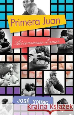 Primera Juan: Así conocemos el amor Young, Jose 9789871219315 Ediciones Crecimiento Cristiano - książka