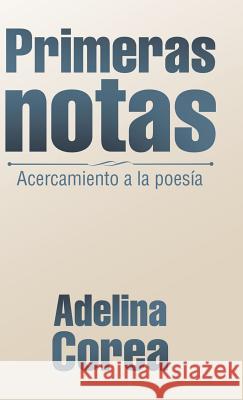 Primeras Notas: Acercamiento a La Poesía Corea, Adelina 9781506519791 Palibrio - książka