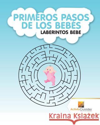 Primeros Pasos De Los Bebés: Laberintos Bebe Activity Crusades 9780228219903 Activity Crusades - książka