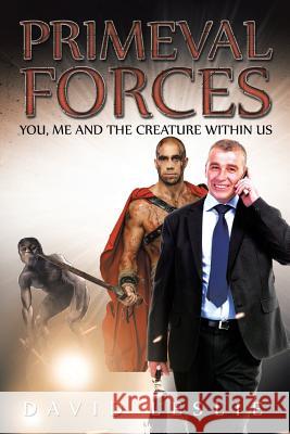 Primeval Forces: You, Me and the Creature Within Us David Leslie 9781514444887 Xlibris - książka