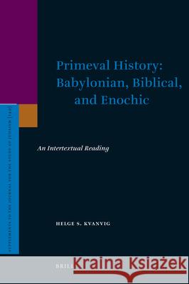 Primeval History: Babylonian, Biblical, and Enochic: An Intertextual Reading Helge S. Kvanvig 9789004163805 Brill Academic Publishers - książka